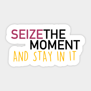 seize the moment Sticker